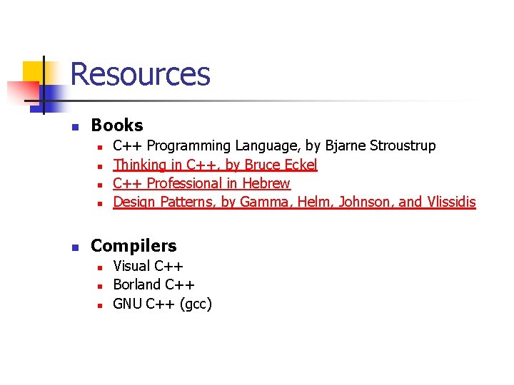 Resources n Books n n n C++ Programming Language, by Bjarne Stroustrup Thinking in