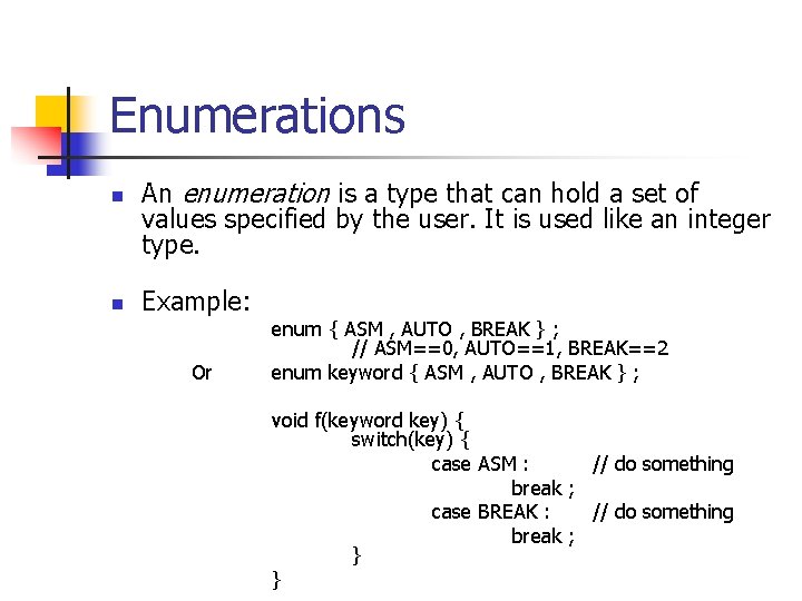 Enumerations n n An enumeration is a type that can hold a set of