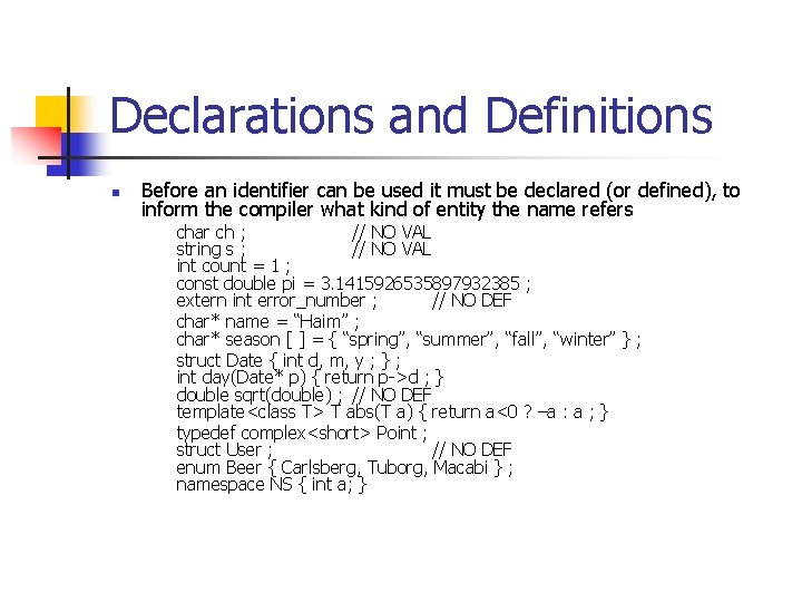 Declarations and Definitions n Before an identifier can be used it must be declared