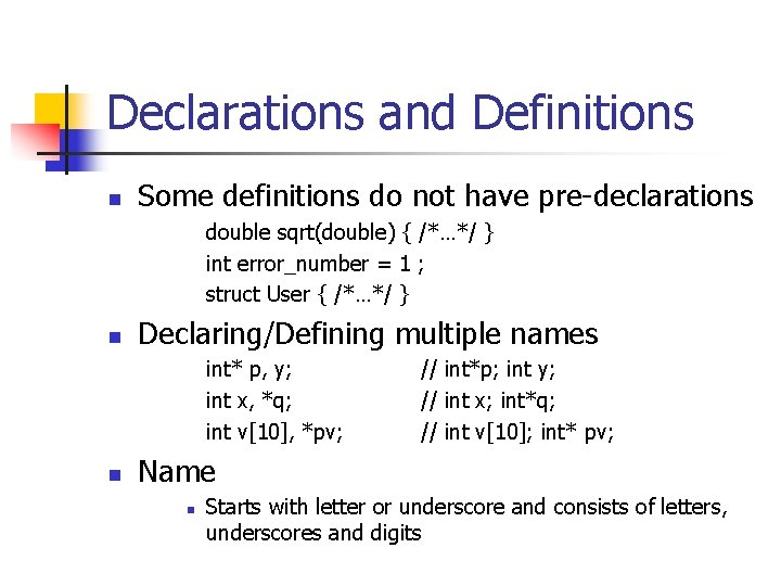 Declarations and Definitions n Some definitions do not have pre-declarations double sqrt(double) { /*…*/