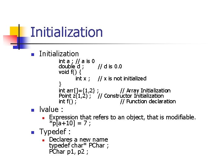 Initialization n Initialization int a ; // a is 0 double d ; void
