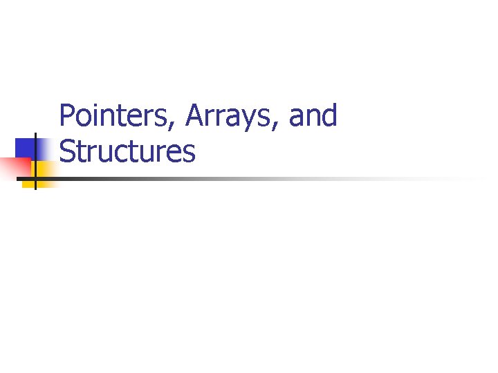 Pointers, Arrays, and Structures 
