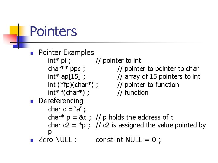 Pointers n Pointer Examples int* pi ; // pointer to int char** ppc ;