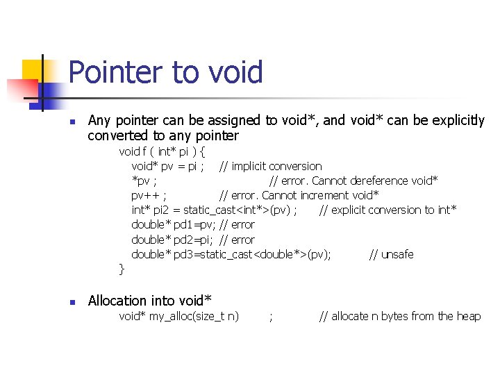 Pointer to void n Any pointer can be assigned to void*, and void* can
