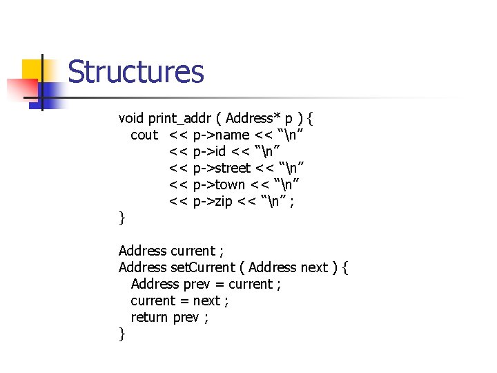 Structures void print_addr ( Address* p ) { cout << p->name << “n” <<