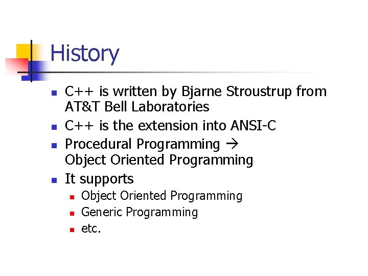 History n n C++ is written by Bjarne Stroustrup from AT&T Bell Laboratories C++