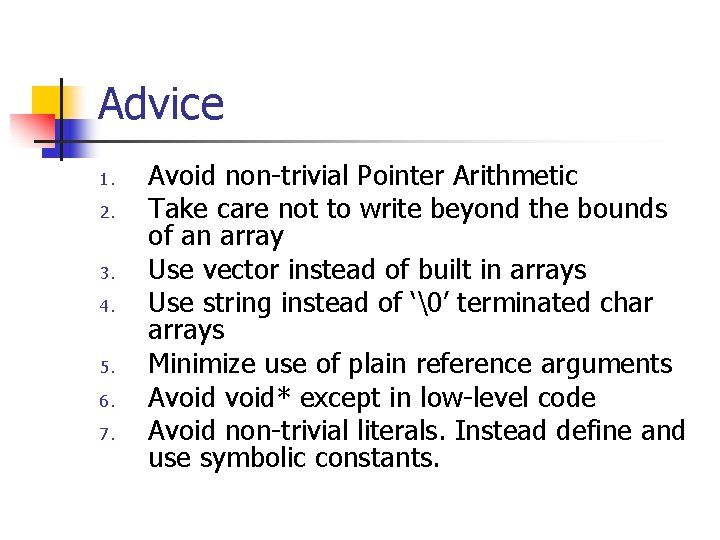 Advice 1. 2. 3. 4. 5. 6. 7. Avoid non-trivial Pointer Arithmetic Take care