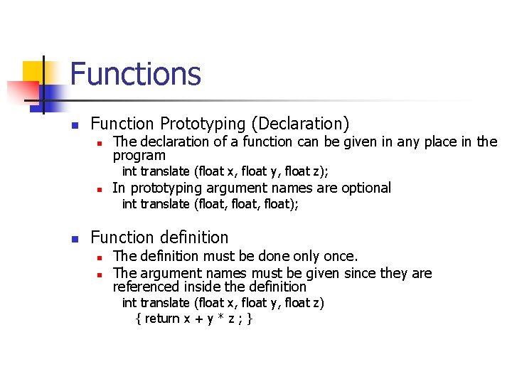 Functions n Function Prototyping (Declaration) n The declaration of a function can be given