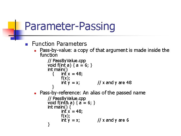 Parameter-Passing n Function Parameters n Pass-by-value: a copy of that argument is made inside