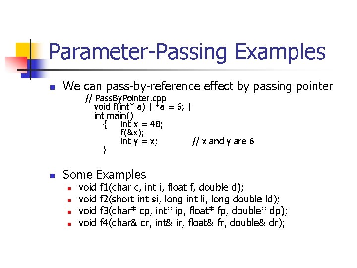 Parameter-Passing Examples n We can pass-by-reference effect by passing pointer // Pass. By. Pointer.