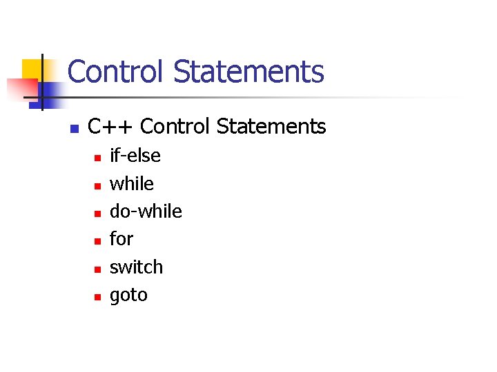 Control Statements n C++ Control Statements n n n if-else while do-while for switch