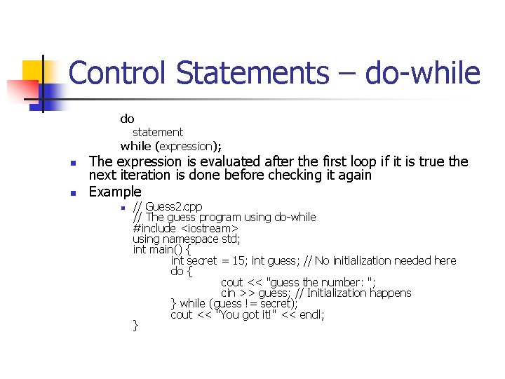 Control Statements – do-while do statement while (expression); n n The expression is evaluated