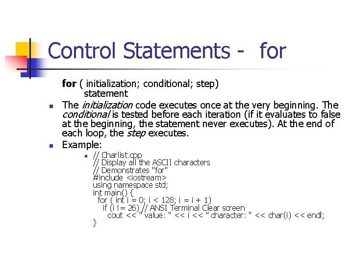 Control Statements - for n n for ( initialization; conditional; step) statement The initialization