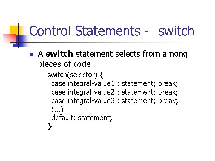 Control Statements - switch n A switch statement selects from among pieces of code