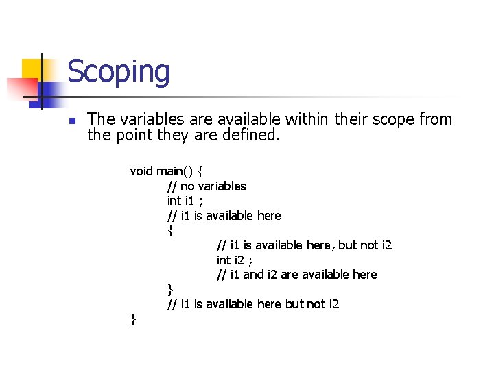 Scoping n The variables are available within their scope from the point they are