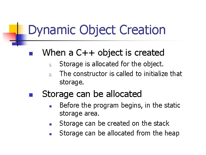 Dynamic Object Creation n When a C++ object is created 1. 2. n Storage