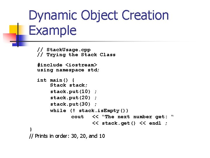 Dynamic Object Creation Example // Stack. Usage. cpp // Trying the Stack Class #include
