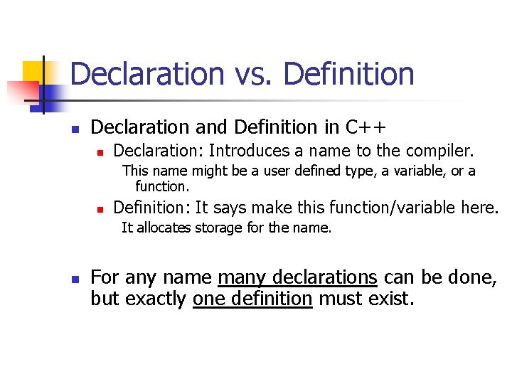 Declaration vs. Definition n Declaration and Definition in C++ n Declaration: Introduces a name