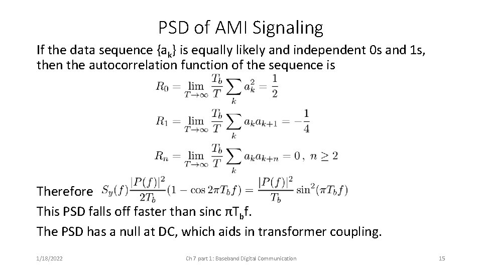 PSD of AMI Signaling If the data sequence {ak} is equally likely and independent PSD of AMI Signaling If the data sequence {ak} is equally likely and independent