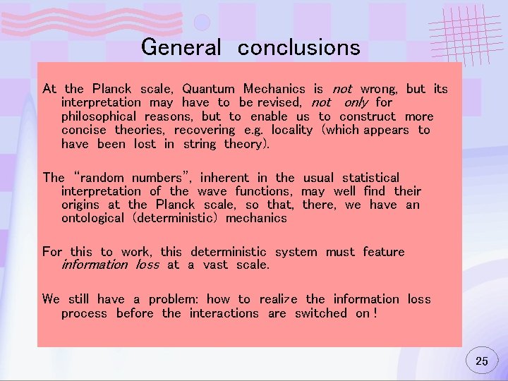 General conclusions At the Planck scale, Quantum Mechanics is not wrong, but its interpretation