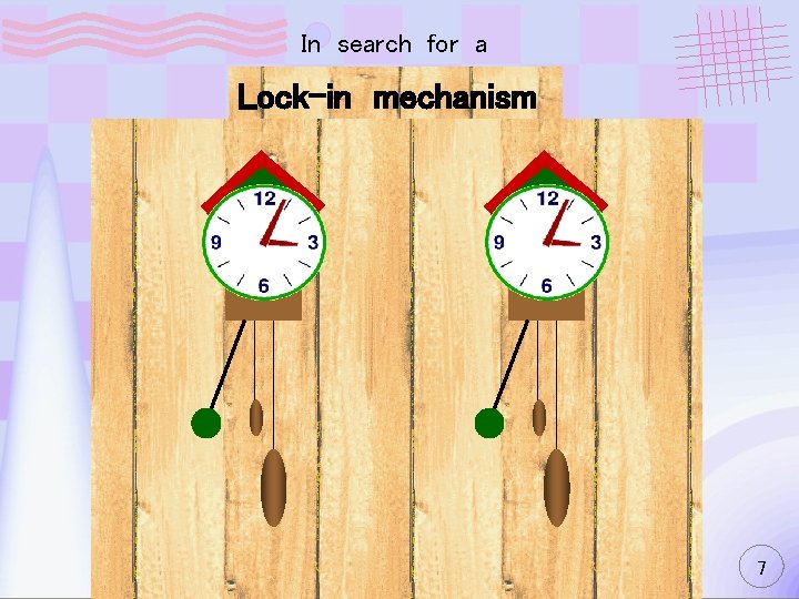 In search for a Lock-in mechanism 7 