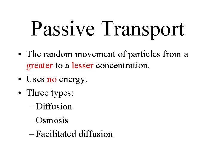 Passive Transport • The random movement of particles from a greater to a lesser