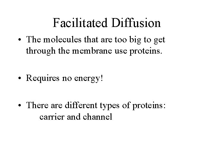 Facilitated Diffusion • The molecules that are too big to get through the membrane