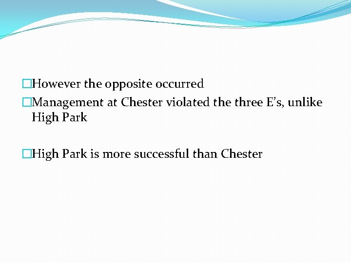�However the opposite occurred �Management at Chester violated the three E’s, unlike High Park