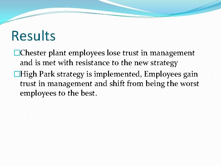 Results �Chester plant employees lose trust in management and is met with resistance to