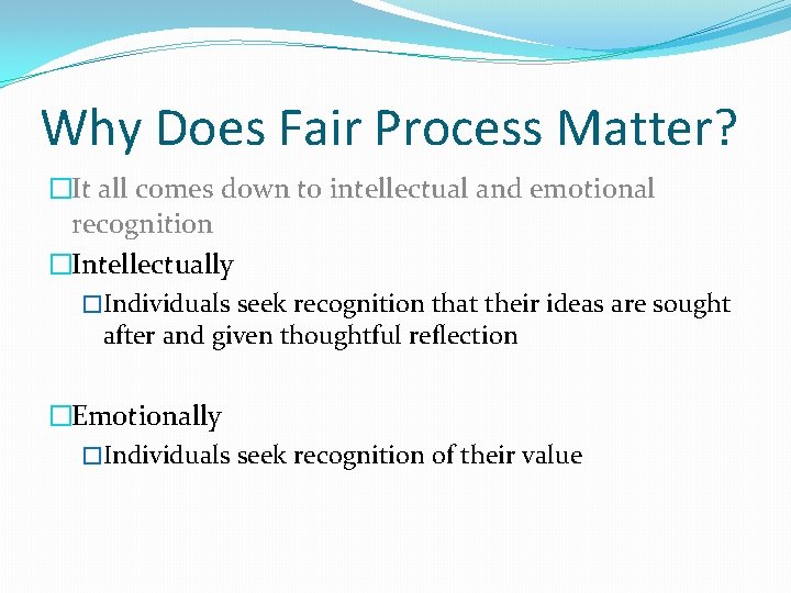 Why Does Fair Process Matter? �It all comes down to intellectual and emotional recognition
