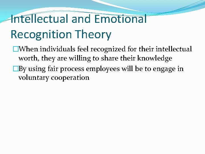 Intellectual and Emotional Recognition Theory �When individuals feel recognized for their intellectual worth, they
