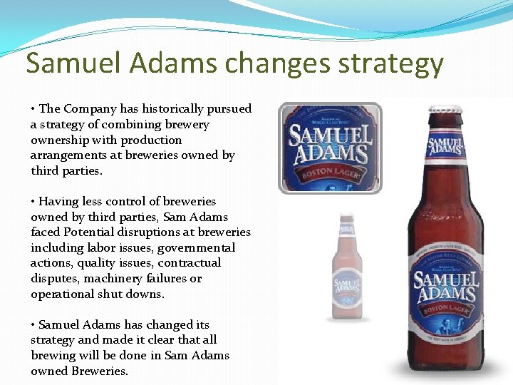 Samuel Adams changes strategy • The Company has historically pursued a strategy of combining