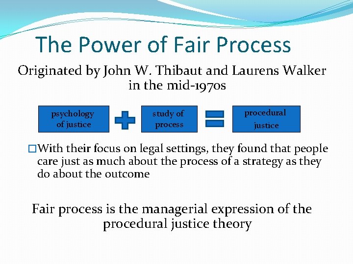 The Power of Fair Process Originated by John W. Thibaut and Laurens Walker in