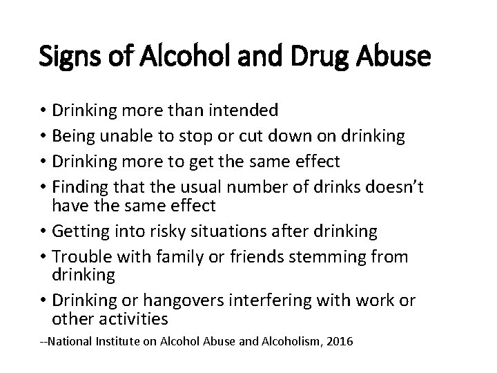 Signs of Alcohol and Drug Abuse • Drinking more than intended • Being unable