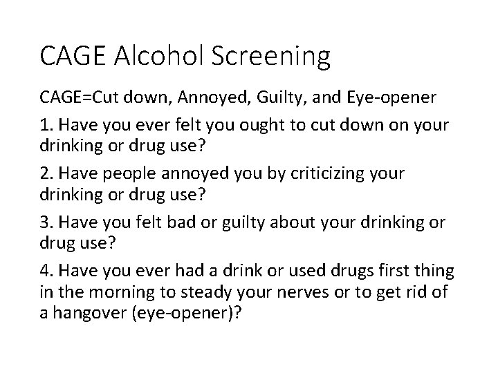 CAGE Alcohol Screening CAGE=Cut down, Annoyed, Guilty, and Eye-opener 1. Have you ever felt