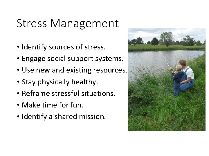 Stress Management • Identify sources of stress. • Engage social support systems. • Use