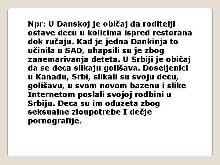 Npr: U Danskoj je običaj da roditelji ostave decu u kolicima ispred restorana dok