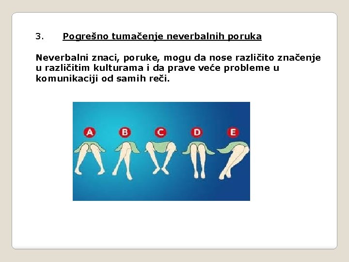3. Pogrešno tumačenje neverbalnih poruka Neverbalni znaci, poruke, mogu da nose različito značenje u