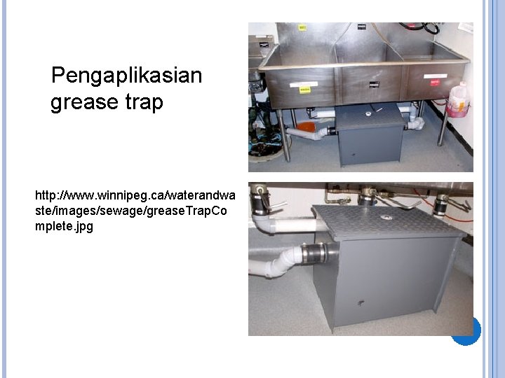 Pengaplikasian grease trap http: //www. winnipeg. ca/waterandwa ste/images/sewage/grease. Trap. Co mplete. jpg 