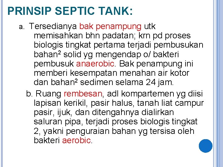 PRINSIP SEPTIC TANK: a. Tersedianya bak penampung utk memisahkan bhn padatan; krn pd proses