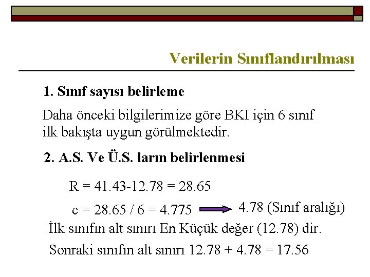 Verilerin Sınıflandırılması 1. Sınıf sayısı belirleme Daha önceki bilgilerimize göre BKI için 6 sınıf