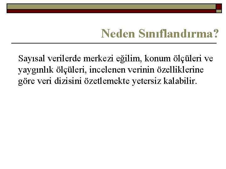 Neden Sınıflandırma? Sayısal verilerde merkezi eğilim, konum ölçüleri ve yaygınlık ölçüleri, incelenen verinin özelliklerine