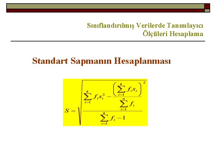 Sınıflandırılmış Verilerde Tanımlayıcı Ölçüleri Hesaplama Standart Sapmanın Hesaplanması 