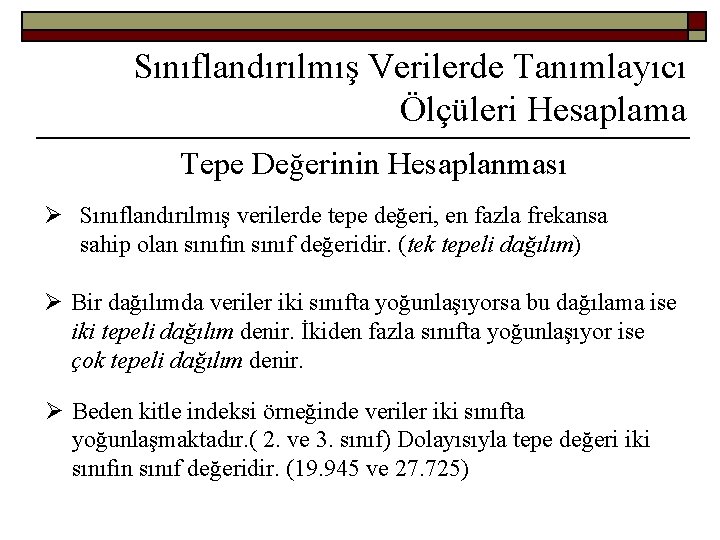 Sınıflandırılmış Verilerde Tanımlayıcı Ölçüleri Hesaplama Tepe Değerinin Hesaplanması Ø Sınıflandırılmış verilerde tepe değeri, en