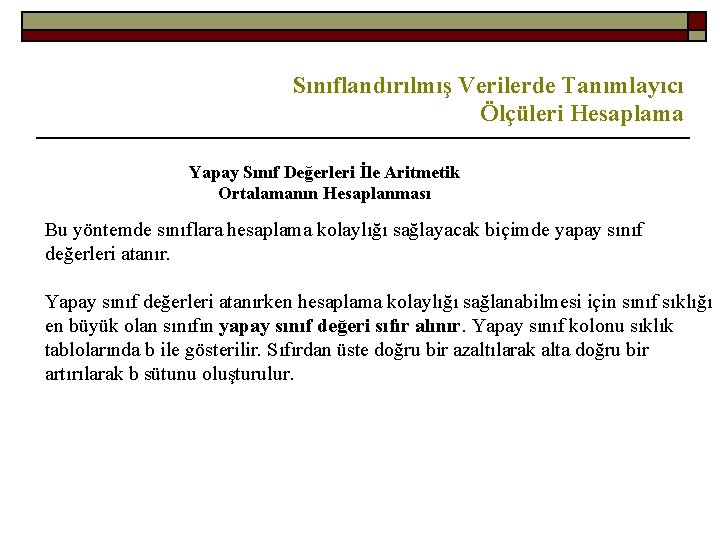 Sınıflandırılmış Verilerde Tanımlayıcı Ölçüleri Hesaplama Yapay Sınıf Değerleri İle Aritmetik Ortalamanın Hesaplanması Bu yöntemde
