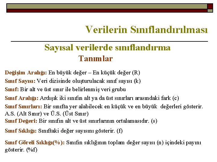 Verilerin Sınıflandırılması Sayısal verilerde sınıflandırma Tanımlar Değişim Aralığı: En büyük değer – En küçük