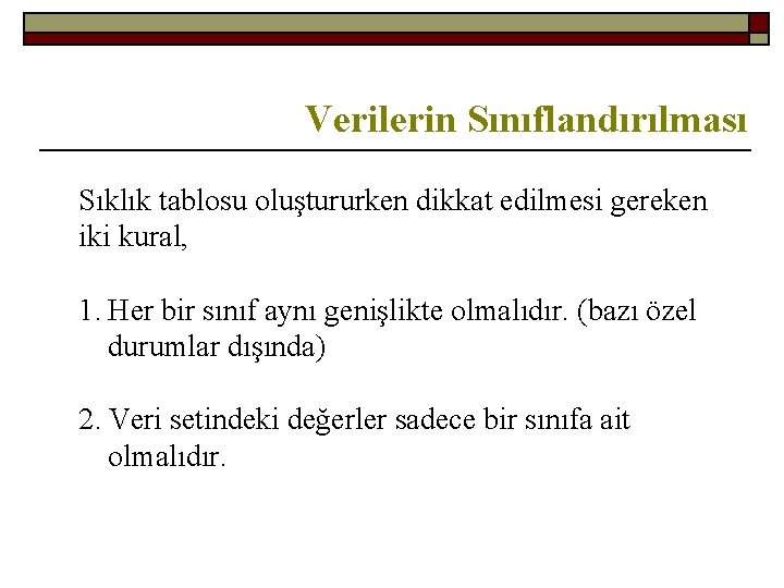 Verilerin Sınıflandırılması Sıklık tablosu oluştururken dikkat edilmesi gereken iki kural, 1. Her bir sınıf