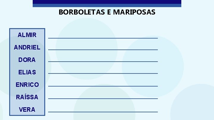 BORBOLETAS E MARIPOSAS ALMIR ANDRIEL DORA ELIAS ENRICO RAÍSSA VERA 