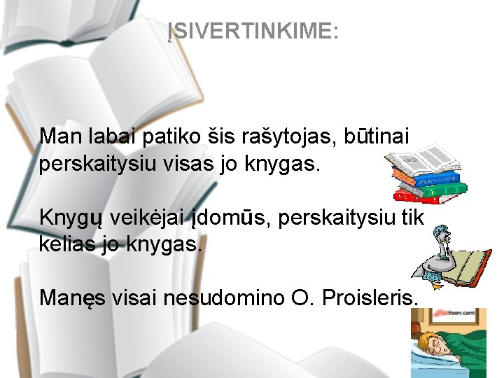 ĮSIVERTINKIME: Man labai patiko šis rašytojas, būtinai perskaitysiu visas jo knygas. Knygų veikėjai įdomūs,