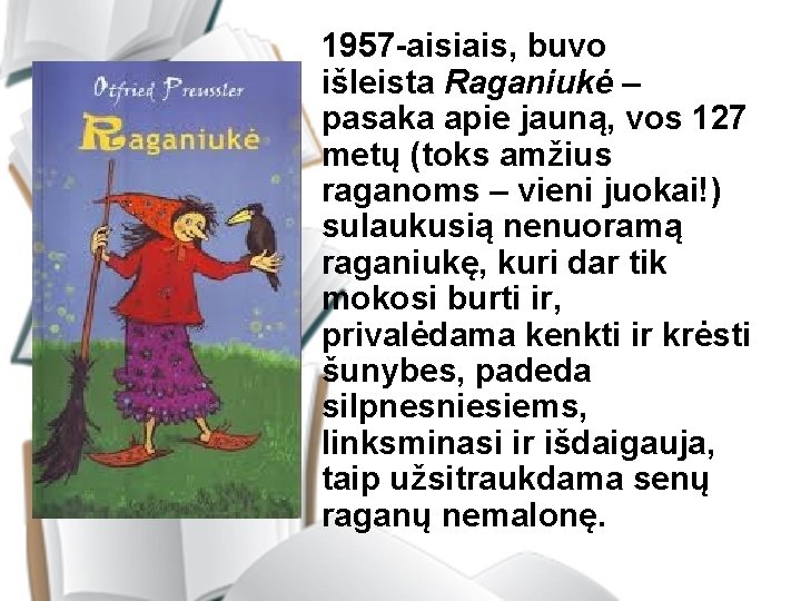 1957 -aisiais, buvo išleista Raganiukė – pasaka apie jauną, vos 127 metų (toks amžius